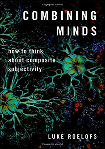Combining Minds:  How to Think about Composite Subjectivity (Philosophy of Mind Series)